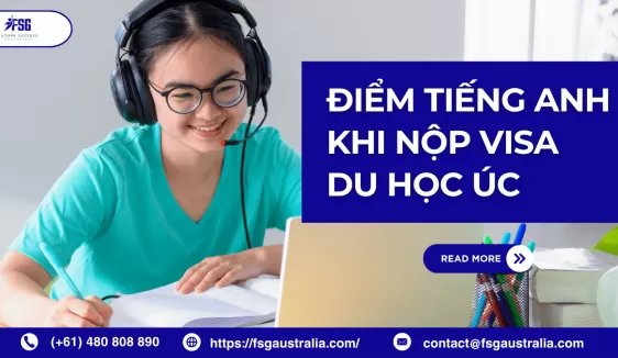 Cập nhật điểm tiếng Anh khi nộp Visa du học Úc subclass 500 mới nhất